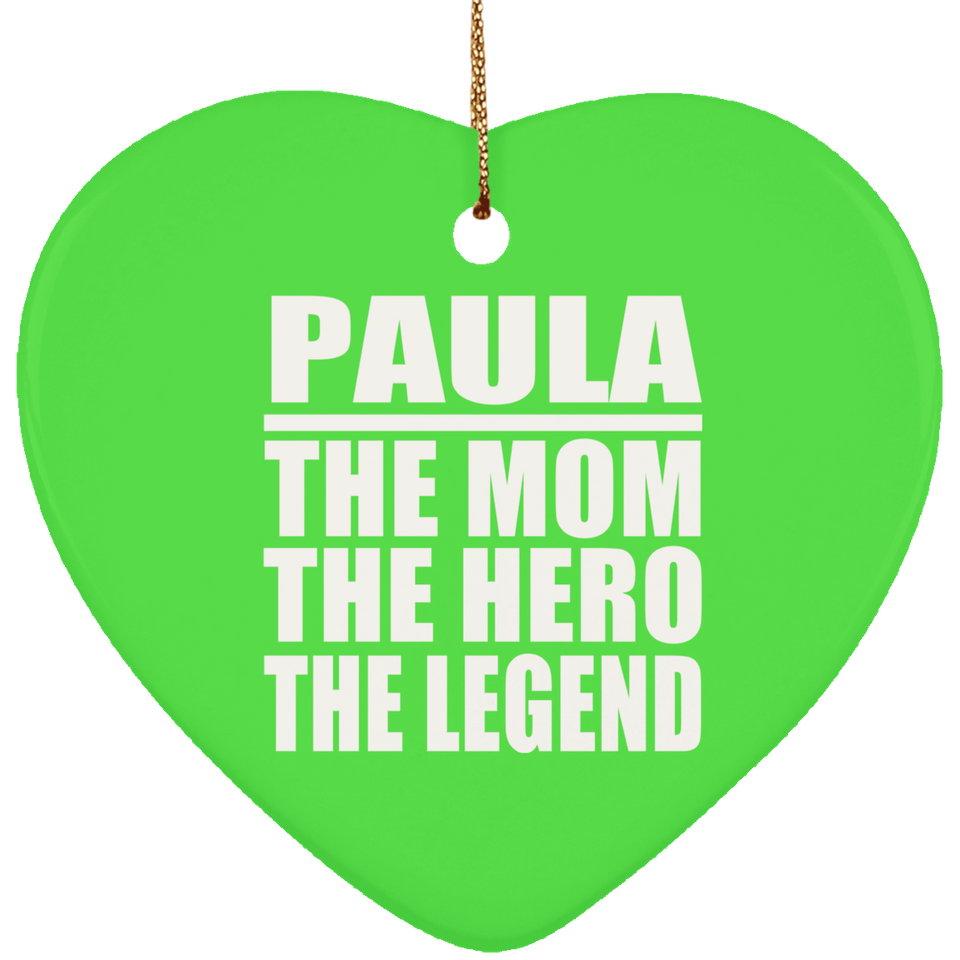 Paula The Mom The Hero The Legend - Heart Ornament