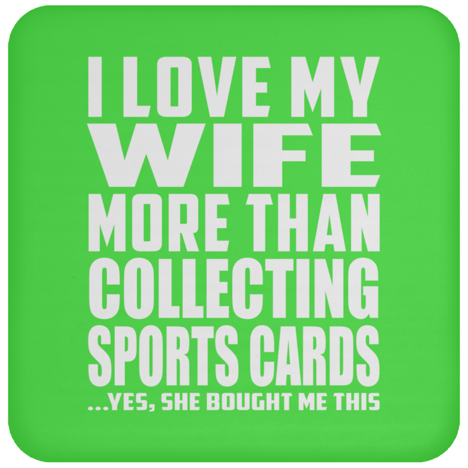 I Love My Wife More Than Collecting Sports Cards - Drink Coaster