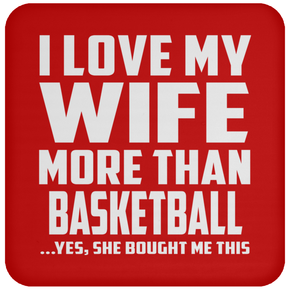 I Love My Wife More Than Basketball - Drink Coaster