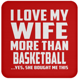 I Love My Wife More Than Basketball - Drink Coaster