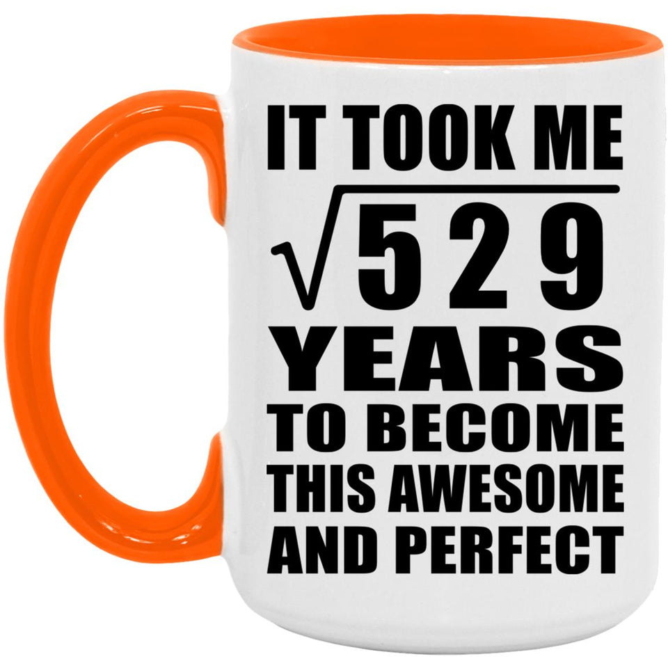 23rd Birthday Took Square Root of 529 Years To Awesome - 15oz Accent Mug Orange