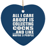 All I Care About Is Collecting Cocks - Heart Ornament
