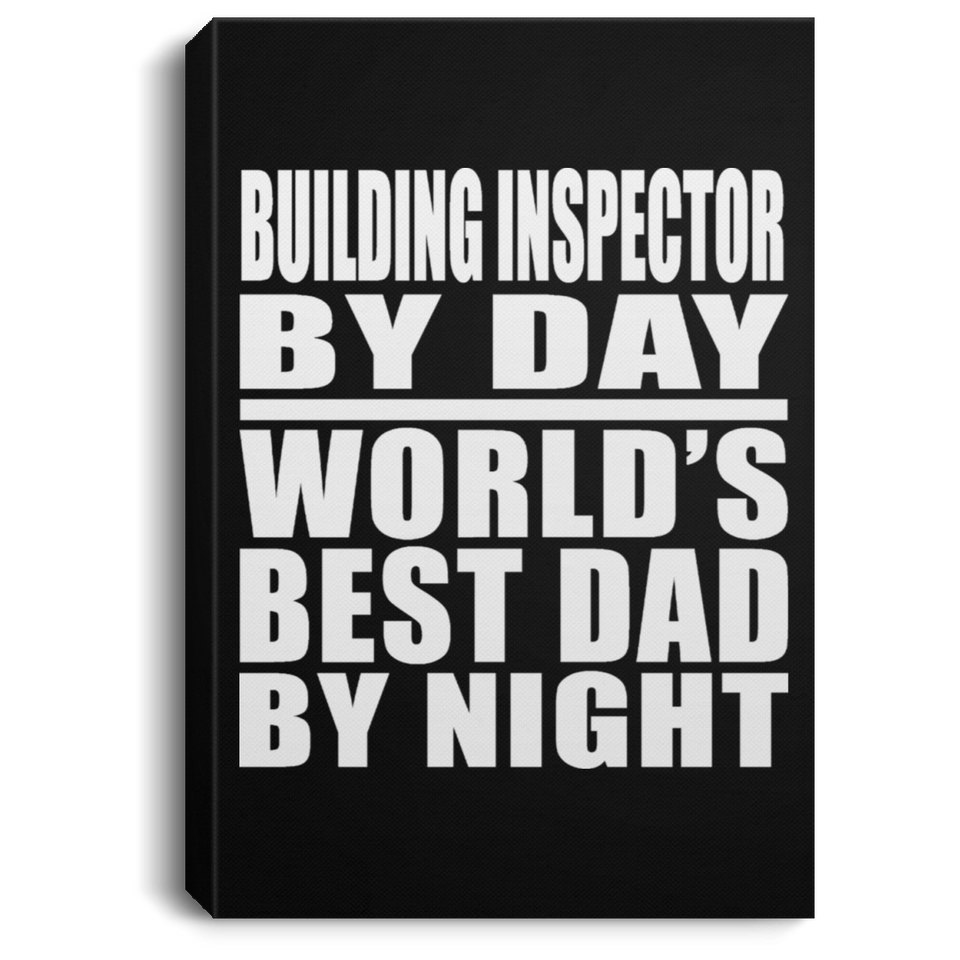 Building Inspector By Day World's Best Dad By Night - Canvas Portrait