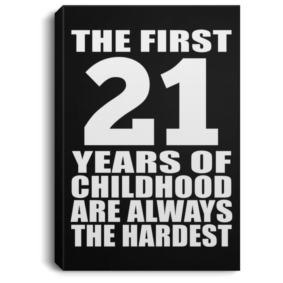 21st Birthday First 21 Years of Childhood Are The Hardest - Canvas Portrait
