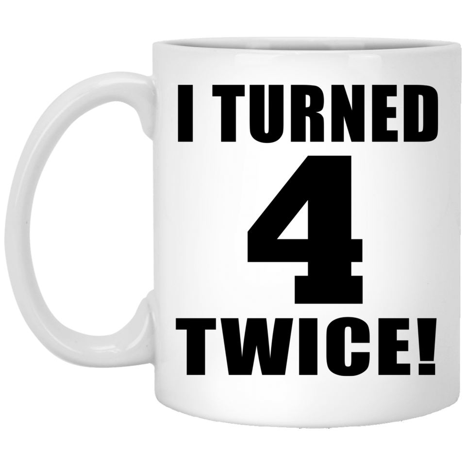 8th Birthday I Turned 4 Twice - 11oz Coffee Mug