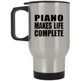 Piano Makes Life Complete - Travel Mug Silver