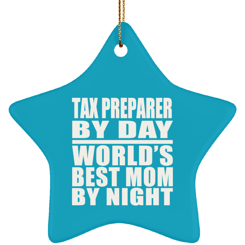 Tax Preparer By Day World's Best Mom By Night - Star Ornament