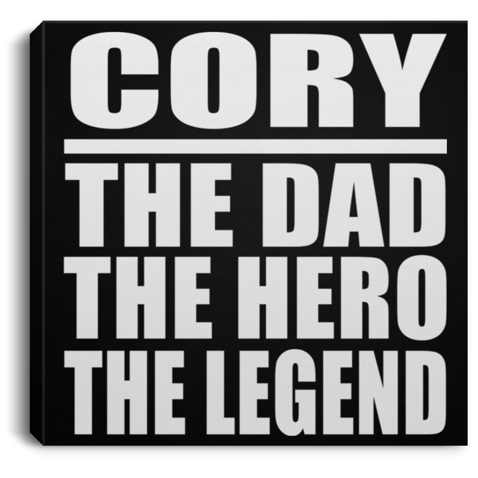 Cory The Dad The Hero The Legend - Canvas Square