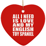 All I Need Is Love And My English Toy Spaniel - Heart Ornament