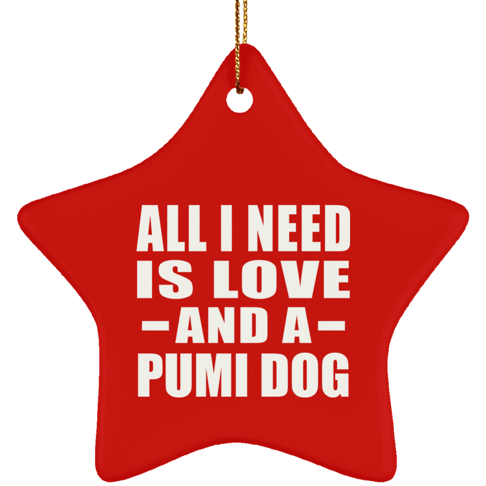 All I Need Is Love And A Pumi Dog - Star Ornament