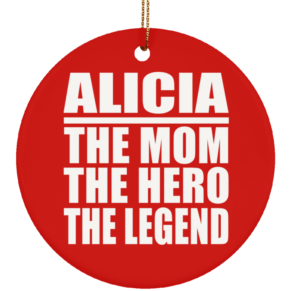 Alicia The Mom The Hero The Legend - Circle Ornament