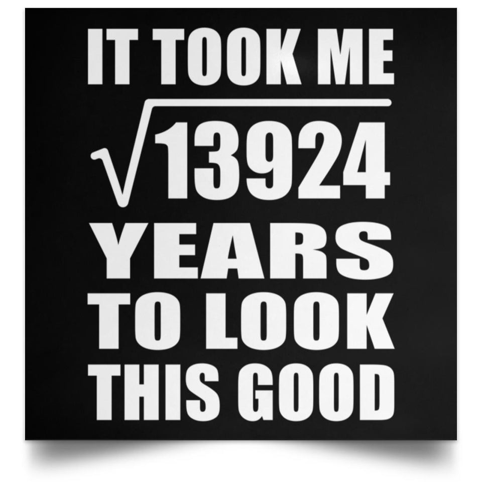 118th Birthday Took Square Root of 13924 Years To Look Good - Poster Square