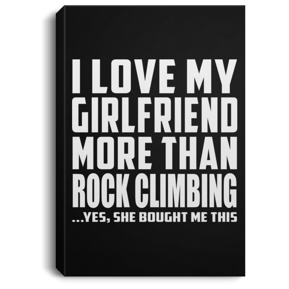 I Love My Girlfriend More Than Rock Climbing - Canvas Portrait