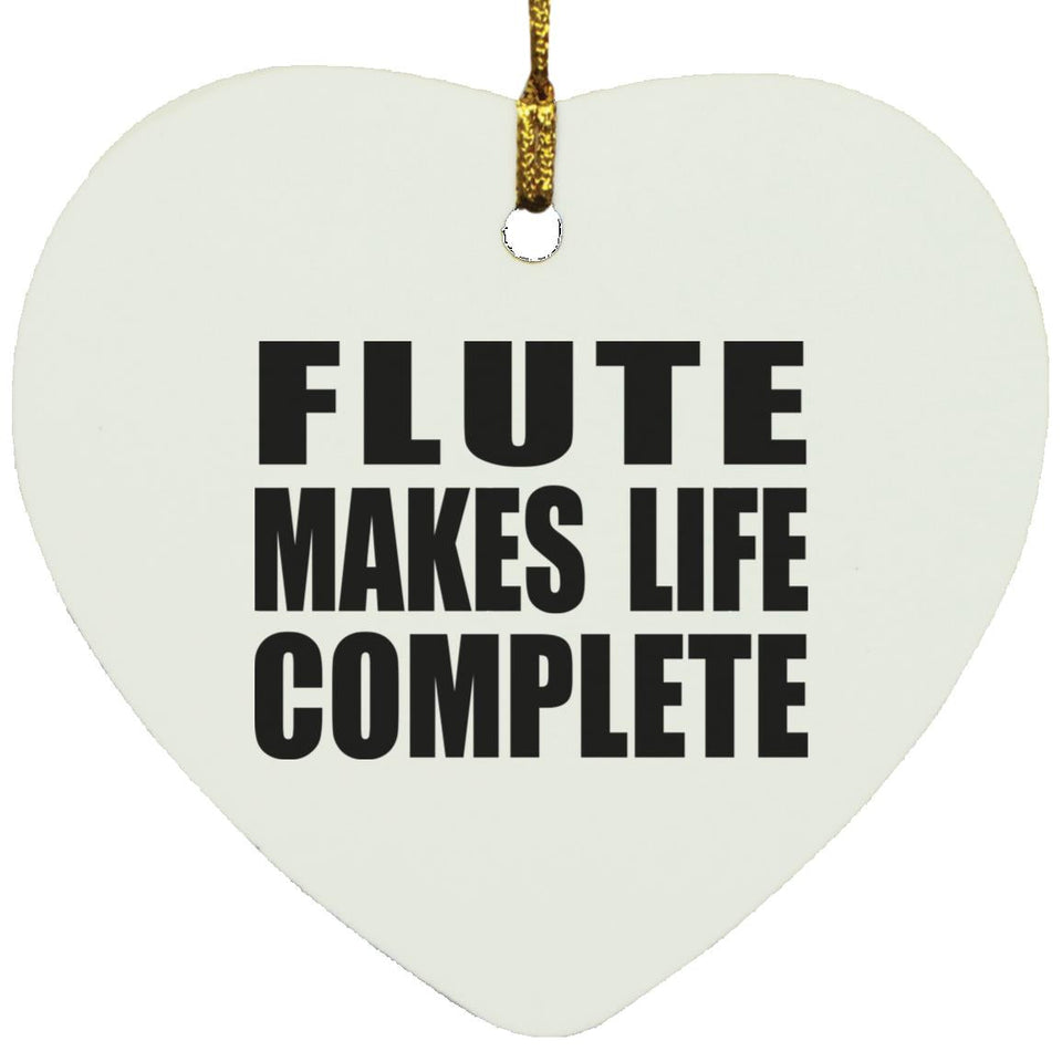 Flute Makes Life Complete - Heart Ornament