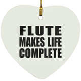 Flute Makes Life Complete - Heart Ornament