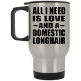 All I Need Is Love And A Domestic Longhair - Silver Travel Mug