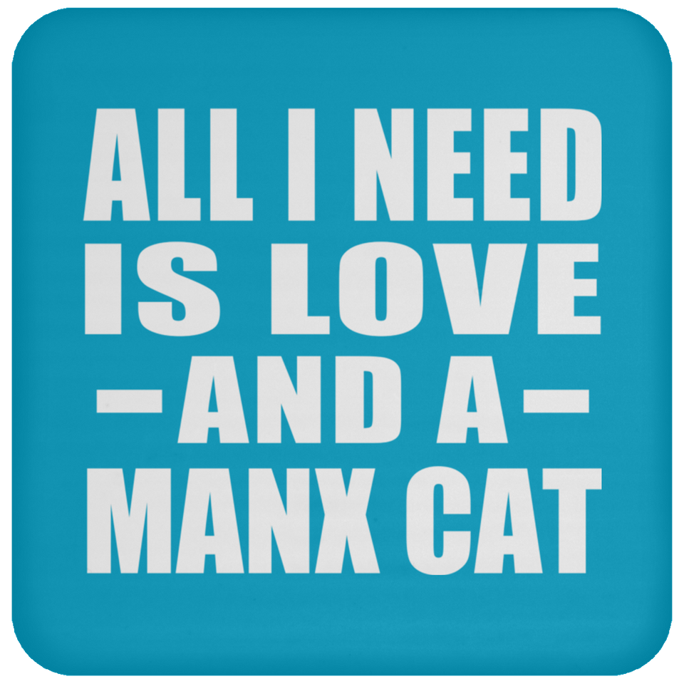 All I Need Is Love And A Manx Cat - Drink Coaster