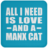 All I Need Is Love And A Manx Cat - Drink Coaster