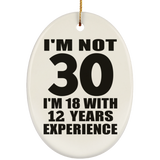 30th Birthday I'm Not 30 I'm 18 With 12 Years Experience - Oval Ornament