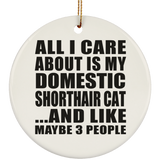 All I Care About Is My Domestic Shorthair Cat - Circle Ornament