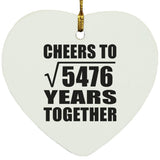 74th Anniversary Cheers To Square Root of 5476 Years Together - Heart Ornament
