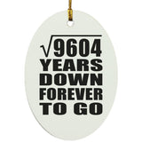 98th Anniversary Square Root of 9604 Years Down Forever To Go - Oval Ornament