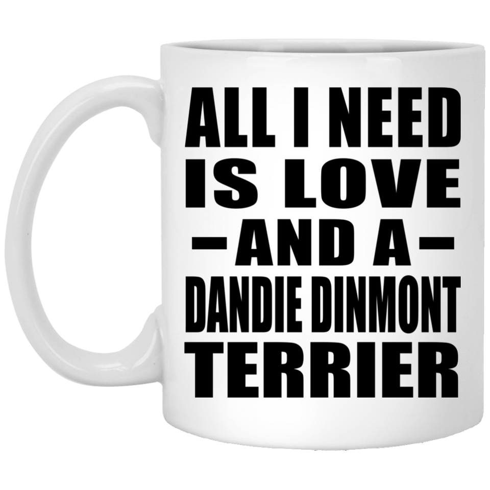 All I Need Is Love And A Dandie Dinmont Terrier - 11 Oz Coffee Mug