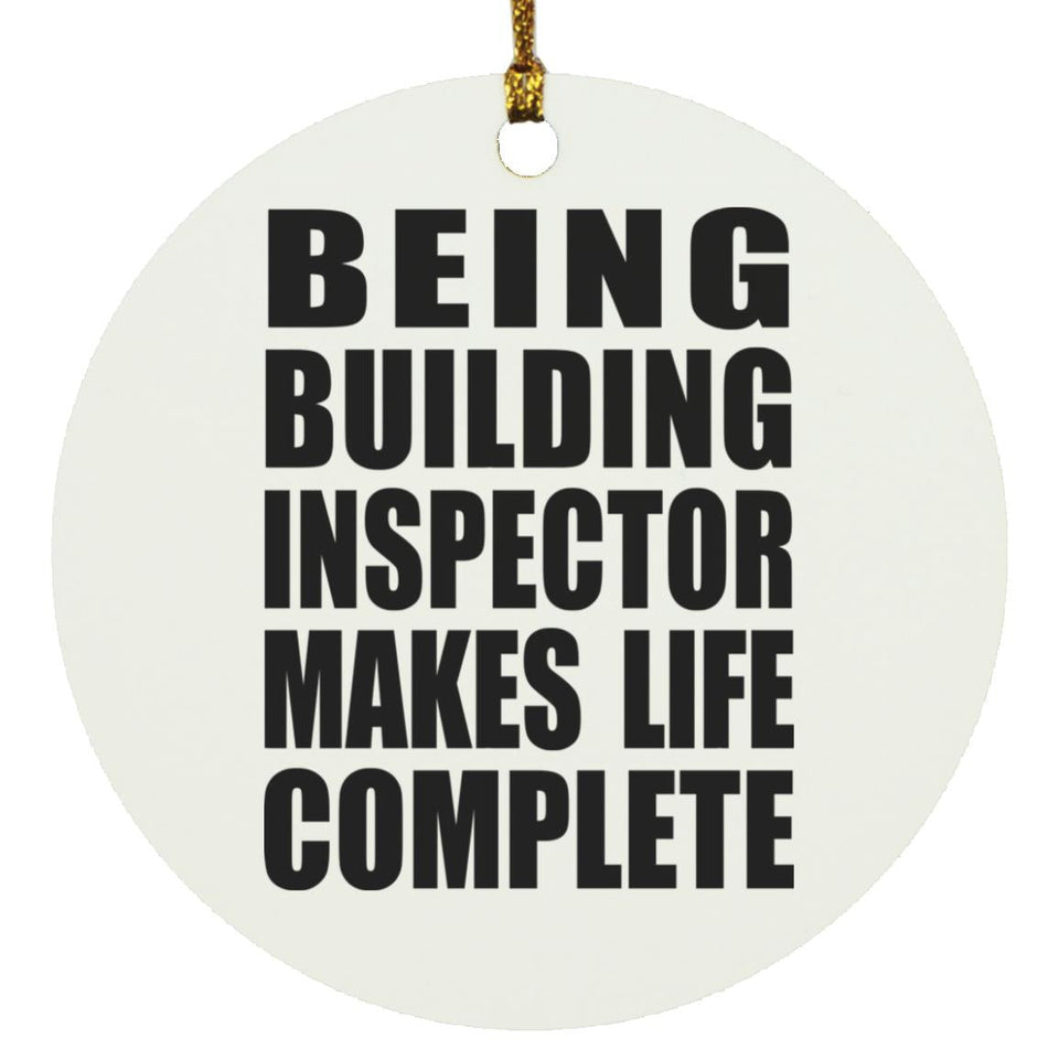 Being Building Inspector Makes Life Complete - Circle Ornament