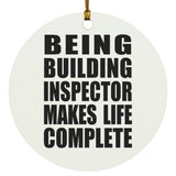 Being Building Inspector Makes Life Complete - Circle Ornament