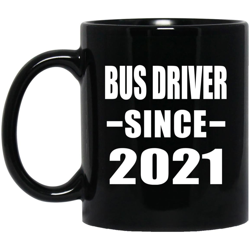 Bus Driver Since 2021 - 11oz Coffee Mug Black