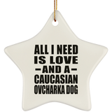 All I Need Is Love And A Caucasian Ovcharka Dog - Star Ornament