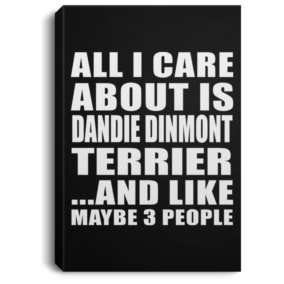 All I Care About Is Dandie Dinmont Terrier - Canvas Portrait