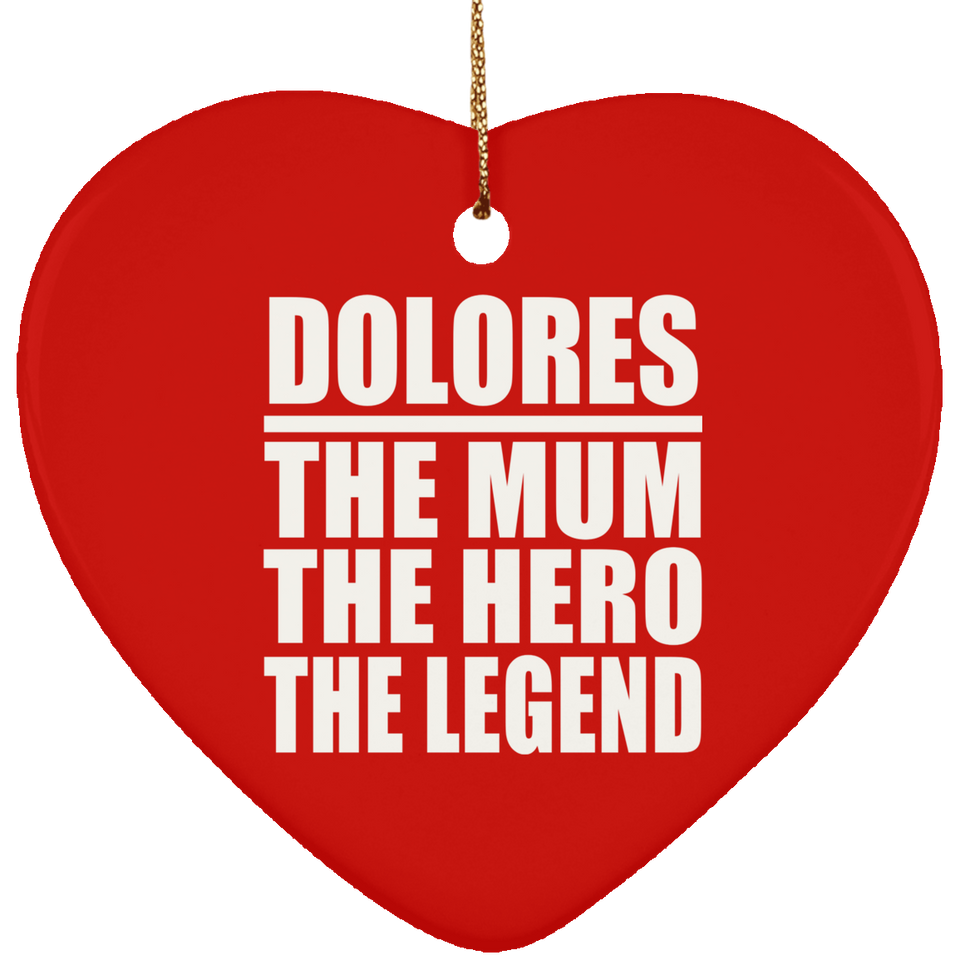 Dolores The Mum The Hero The Legend - Heart Ornament