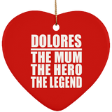 Dolores The Mum The Hero The Legend - Heart Ornament