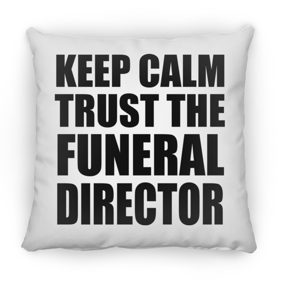 Keep Calm and Trust The Funeral Director - Throw Pillow