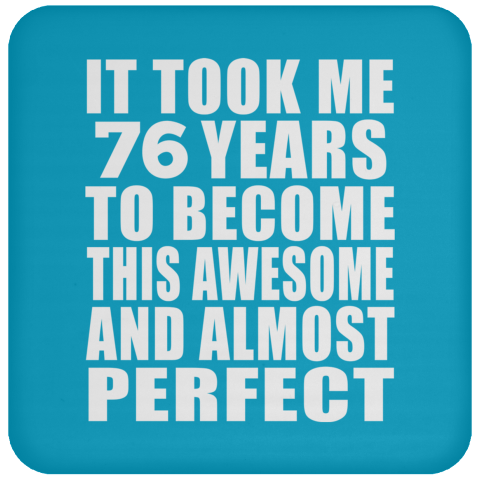76th Birthday Took 76 Years To Become Awesome & Perfect - Drink Coaster