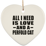 All I Need Is Love And A Perfold Cat - Heart Ornament