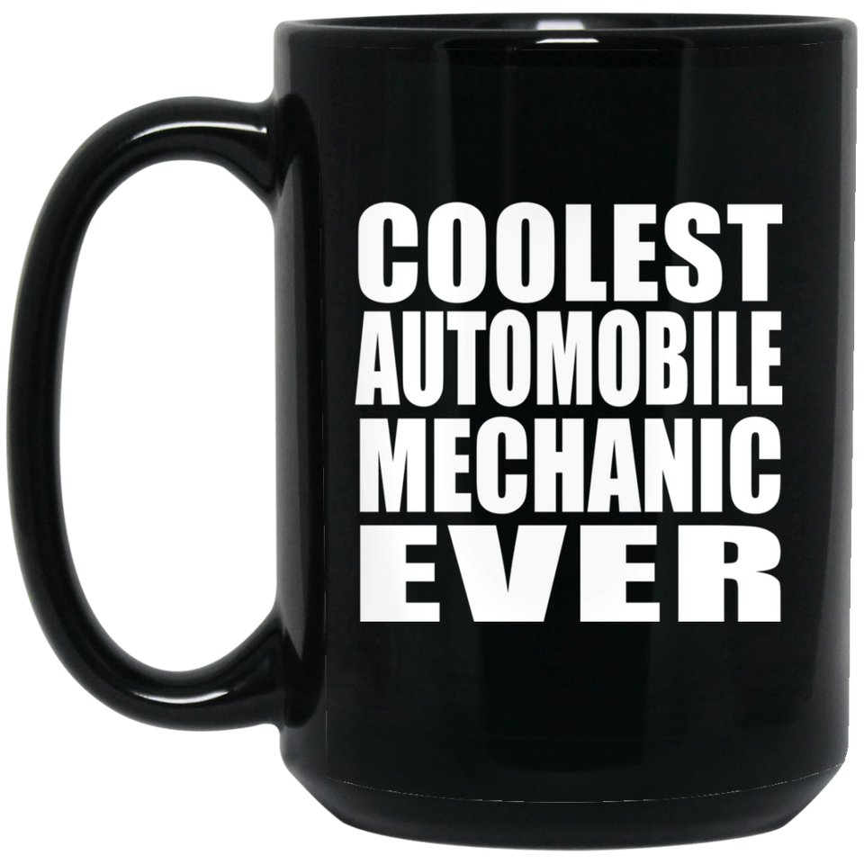 Coolest Automobile Mechanic Ever - 15 Oz Coffee Mug Black