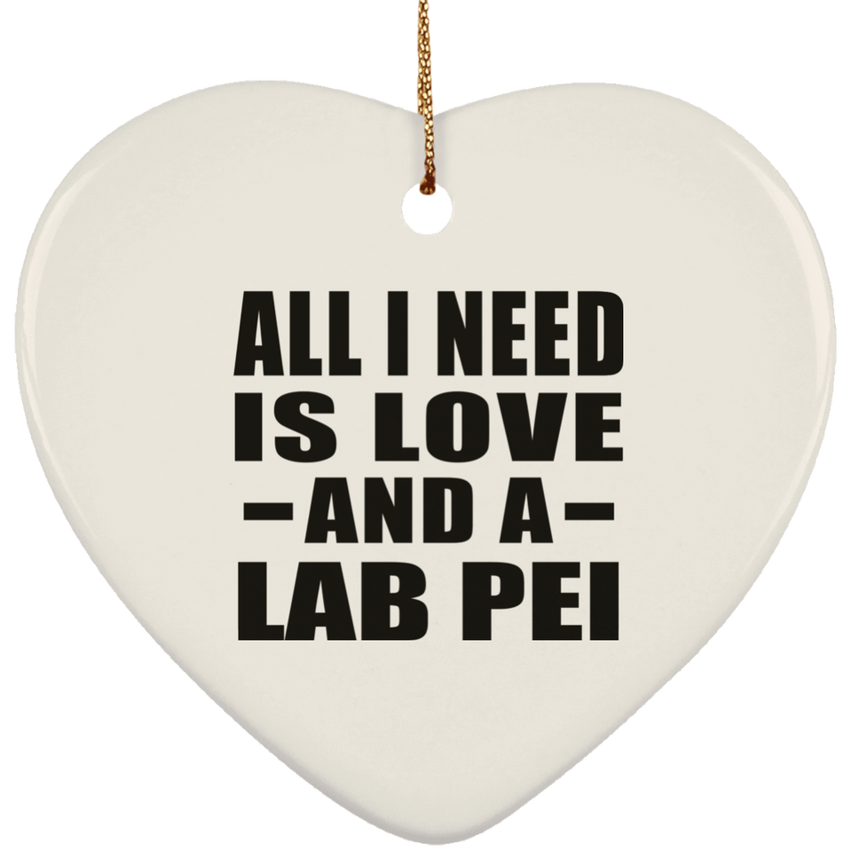 All I Need Is Love And A Lab Pei - Heart Ornament