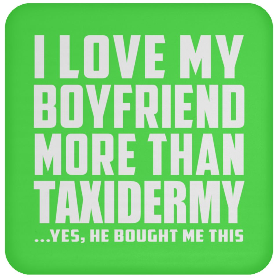 I Love My Boyfriend More Than Taxidermy - Drink Coaster