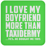 I Love My Boyfriend More Than Taxidermy - Drink Coaster