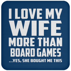 I Love My Wife More Than Board Games - Drink Coaster