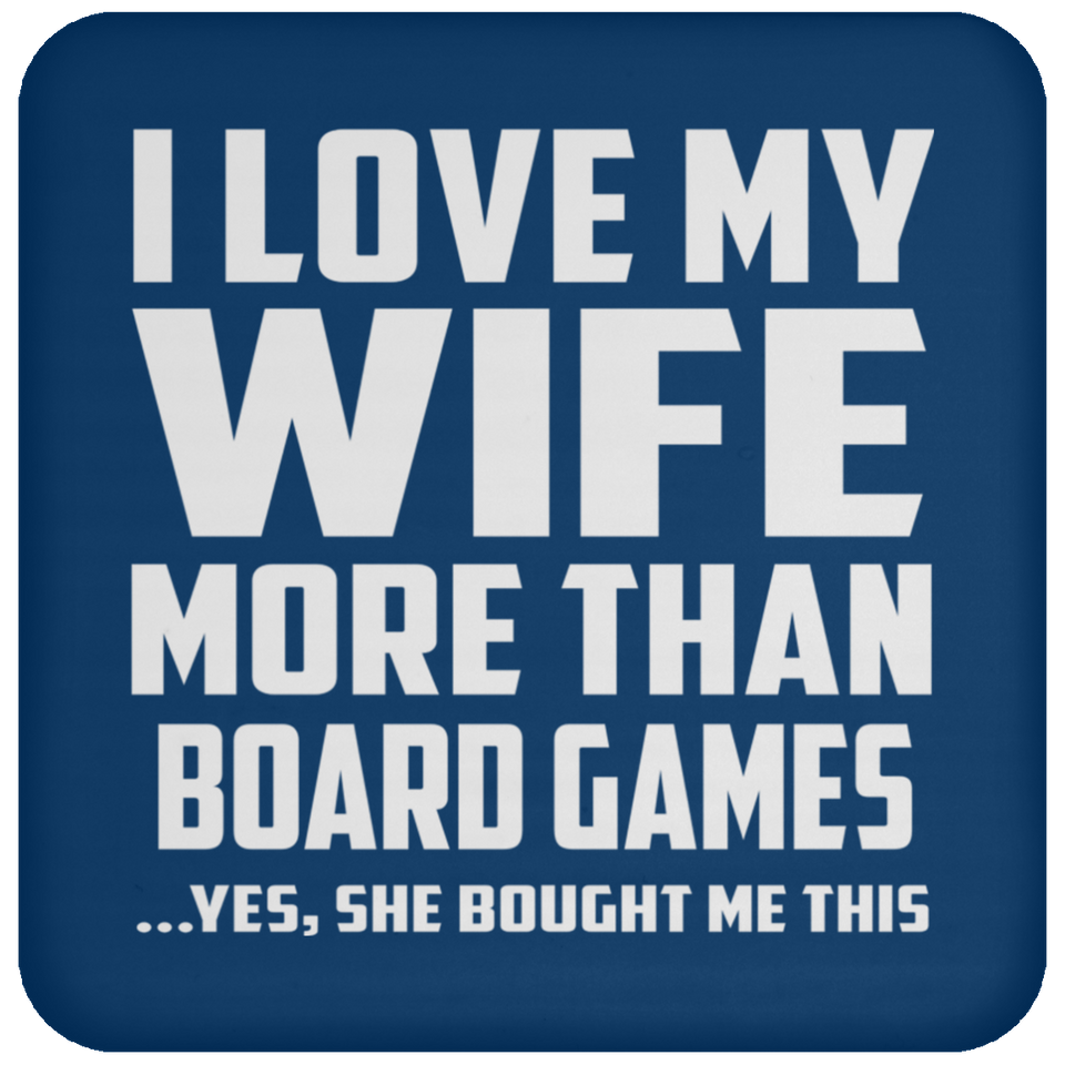 I Love My Wife More Than Board Games - Drink Coaster