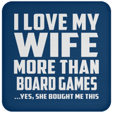 I Love My Wife More Than Board Games - Drink Coaster