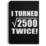 100th Birthday I Turned Square Root of 2500 Twice - Canvas Portrait