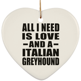 All I Need Is Love And A Italian Greyhound - Heart Ornament