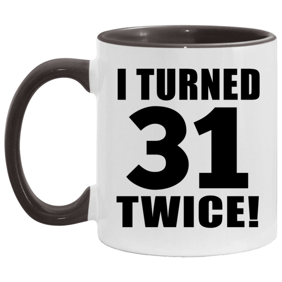 62nd Birthday I Turned 31 Twice - 11oz Accent Mug Black