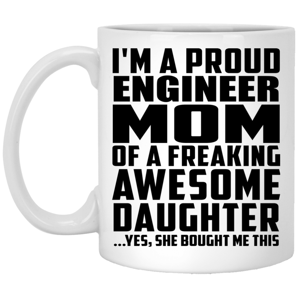 Proud Engineer Mom Of Awesome Daughter - 11 Oz Coffee Mug
