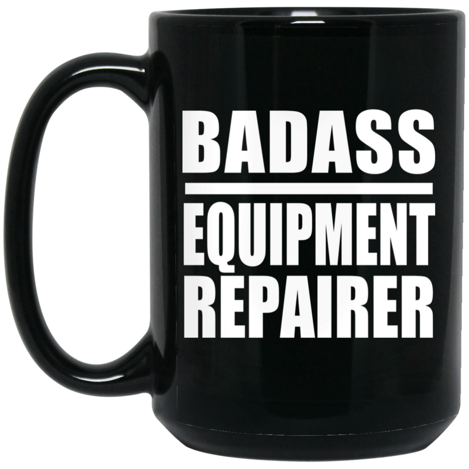 Badass Equipment Repairer - 15oz Coffee Mug Black
