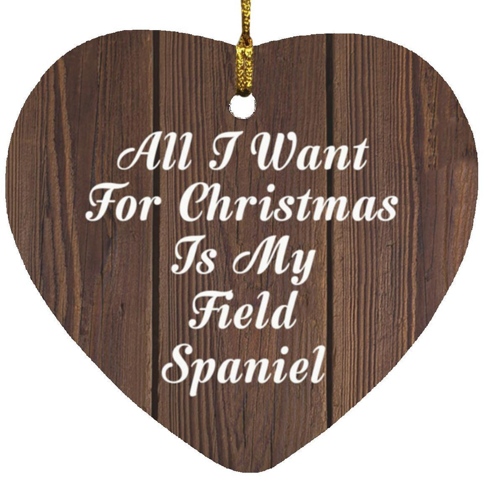All I Want For Christmas Is My Field Spaniel - Heart Ornament D
